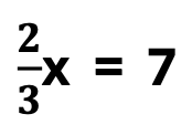 Equations with Fractions:  two terms, 2/3x = 7