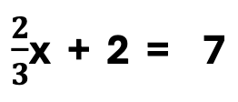 Equations with Fractions: 2/3x  + 2 example = 7